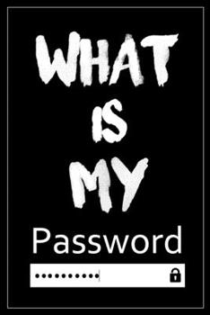 What Is My Password: Password log book and internet ,Password Book, An Organizer for All Your Passwords ,alphabetical password book, Logbook To Protect Usernames,Perfect Gift for students and adults
