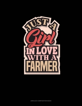 Paperback Just A Girl In LOVE With A Farmer: Unruled Composition Book