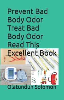 Prevent Bad Body Odor Treat Bad Body Odor Read This Excellent Book