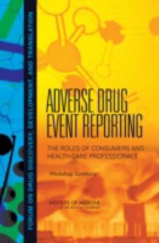 Paperback Adverse Drug Event Reporting: The Roles of Consumers and Health-Care Professionals: Workshop Summary Book