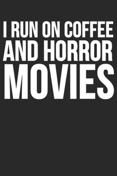 I Run On Coffee And Horror Movies: Blank Lined Notebook Journal