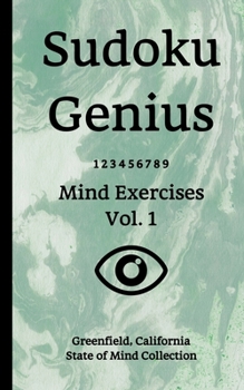 Paperback Sudoku Genius Mind Exercises Volume 1: Greenfield, California State of Mind Collection Book