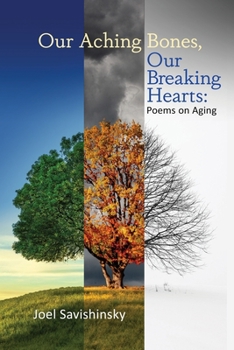 Paperback Our Aching Bones, Our Breaking Hearts: Poems on Aging Book