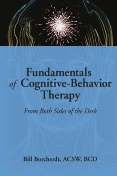 Hardcover Fundamentals of Cognitive-Behavior Therapy: From Both Sides of the Desk Book