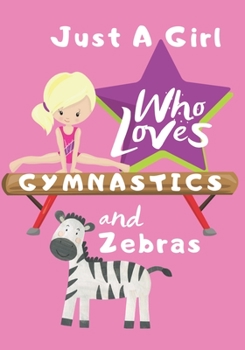 Paperback Just a Girl Who Loves Gymnastics and Zebras: Blank lined journal/notebook gift for girls and gymnasts Book