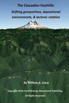 Paperback The Cascadian Foothills: Shifting geosynclines, depositional environments, & tectonic rotations Book
