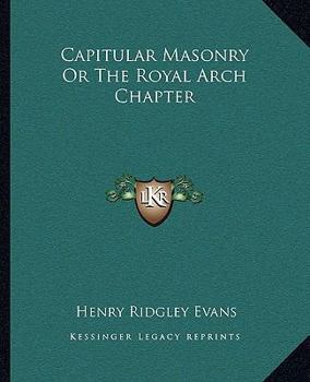 Paperback Capitular Masonry Or The Royal Arch Chapter Book