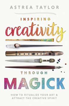 Paperback Inspiring Creativity Through Magick: How to Ritualize Your Art & Attract the Creative Spirit Book