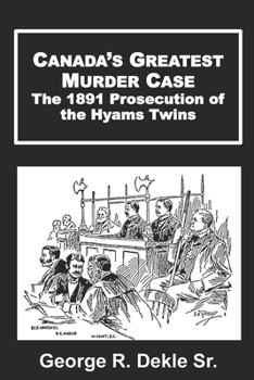 Paperback Canada's Greatest Murder Case: The 1891 Prosecution of the Hyams Twins Book