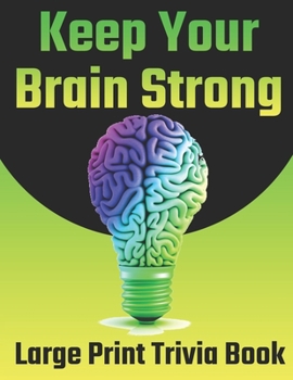 Paperback Keep Your Brain Strong: Large Print Trivia Book (Test Your General Knowledge!) Book