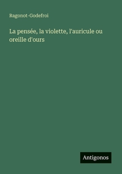 Paperback La pensée, la violette, l'auricule ou oreille d'ours [French] Book