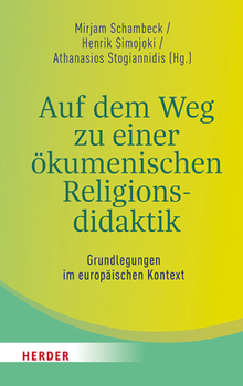 Auf Dem Weg Zu Einer Okumenischen Religionsdidaktik: Grundlegungen Im Europaischen Kontext