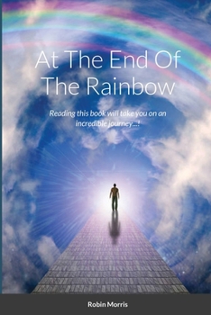Paperback At The End Of The Rainbow: Reading this book will take you on an incredible journey...! Book
