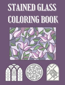 Paperback Stained Glass Coloring Book: Easy Colouring Images For Beginners, Adults and Seniors, Pictures of Flowers, Animals, Christian Symbols, Mandalas, Go Book