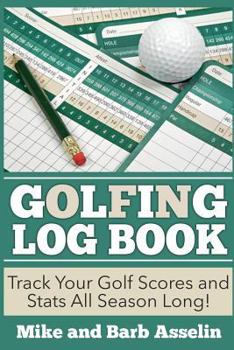 Paperback Golfing Log Book: Track Your Golf Scores and Stats All Season Long! Book