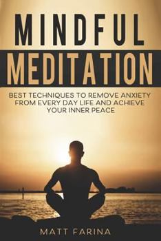 Paperback Mindful Meditation: Best Techniques to Remove Anxiety from Every Day Life and Achieve Your Inner Peace Book