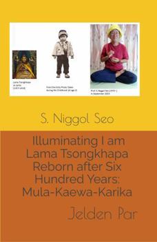 Illuminating I am Lama Tsongkhapa Reborn after Six Hundred Years: Mula-Kaewa-Karika