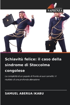 Schiavitù felice: il caso della sindrome di Stoccolma congolese (Italian Edition)