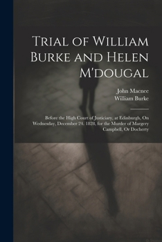 Paperback Trial of William Burke and Helen M'dougal: Before the High Court of Justiciary, at Edinburgh, On Wednesday, December 24. 1828, for the Murder of Marge Book