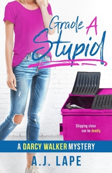 Grade A Stupid - Book #1 of the Darcy Walker Teenage Sleuth Thrillers