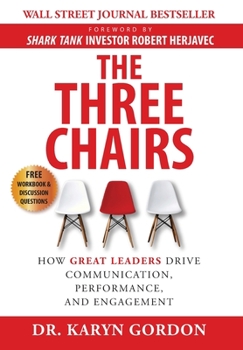 Hardcover The Three Chairs: How Great Leaders Drive Communication, Performance, and Engagement Book