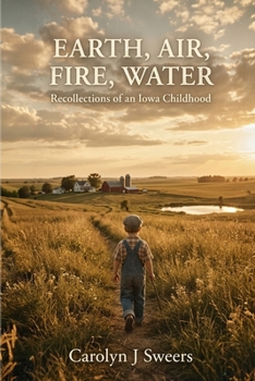 Earth, Air, Fire, Water: Recollections of an Iowa Childhood