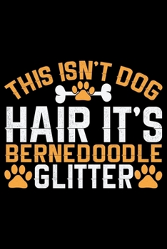 Paperback This Isn't Dog Hair It's Bernedoodle Glitter: Cool Bernedoodle Dog Journal Notebook - Bernedoodle Puppy Lover Gifts - Funny Bernedoodle Dog Notebook - Book