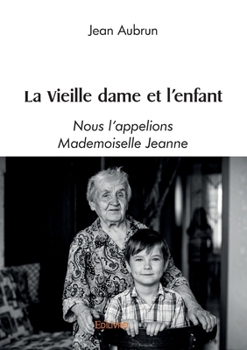 Paperback La Vieille dame et l'enfant: Nous l'appelions Mademoiselle Jeanne [French] Book