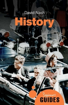 History: A Beginner's Guide - Book  of the Beginner's Guide (Oneworld Publications)