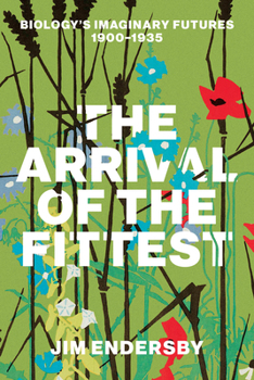 Paperback The Arrival of the Fittest: Biology's Imaginary Futures, 1900-1935 Book