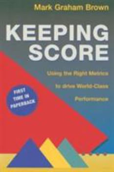 Paperback Keeping Score: Using the Right Metrics to Drive World-Class Performance Book