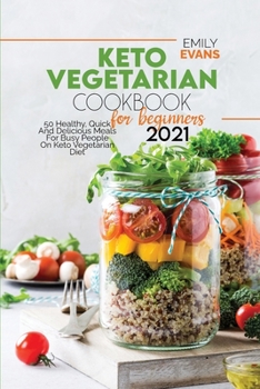 Paperback Keto Vegetarian Cookbook For Beginners 2021: 50 Healthy, Quick And Delicious Meals For Busy People On Keto Vegetarian Diet Book