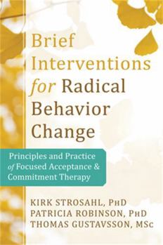 Paperback Brief Interventions for Radical Change: Principles and Practice of Focused Acceptance and Commitment Therapy Book