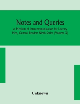 Paperback Notes And Queries; A Medium Of Intercommunication For Literary Men, General Readers Ninth Series (Volume X) Book