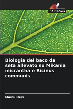 Paperback Biologia del baco da seta allevato su Mikania micrantha e Ricinus communis [Italian] Book