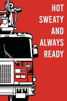Paperback Hot sweaty and always ready Fireman notebook [6x9][lined][110pages]: Firefighter Fire truck firemen fireman gift notebook journal for logs, notes Book