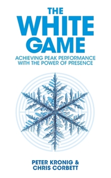 Paperback The White Game - Achieving Peak Performance With The Power Of Presence Book