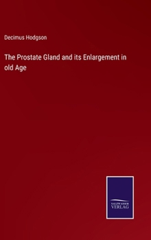 The Prostate Gland and its Enlargement in old Age