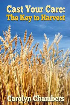 Paperback Cast Your Care: The Key to Harvest Book