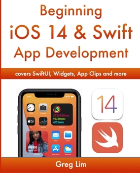 Paperback Beginning iOS 14 & Swift App Development: Develop iOS Apps with Xcode 12, Swift 5, SwiftUI, MLKit, ARKit and more Book