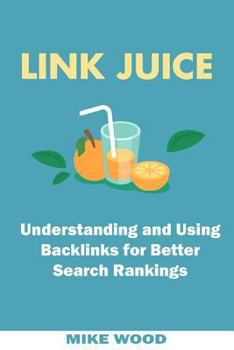Paperback Link Juice: Understanding and Using Backlinks for Better Search Rankings Book