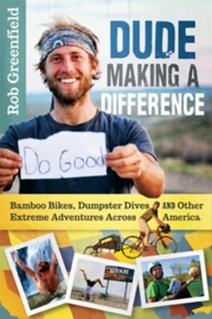 Paperback Dude Making a Difference: Bamboo Bikes, Dumpster Dives and Other Extreme Adventures Across America Book