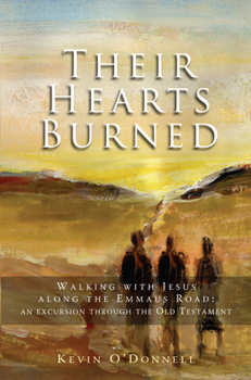 Paperback Their Hearts Burned: Walking with Jesus Along the Emmaus Road: An Excursion Through the Old Testament Book