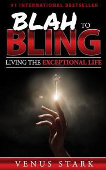Paperback Blah to Bling: Living the Exceptional Life Book
