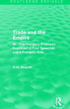 Paperback Routledge Revivals: Trade and the Empire (1903): Mr. Chamberlain's Proposals Examined in Four Speeches and a Prefatory Note Book