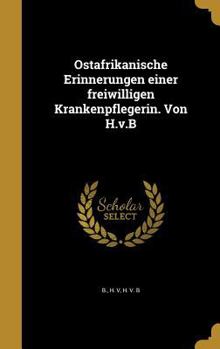 Hardcover Ostafrikanische Erinnerungen einer freiwilligen Krankenpflegerin. Von H.v.B [German] Book