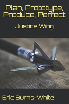 Paperback Justice Wing: Plan, Prototype, Produce, Perfect Book