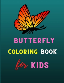 Butterfly coloring book for kids: A Variety Of Pages For Kids To Complete. All About Butterflies.