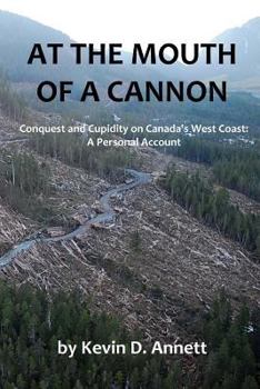 Paperback At the Mouth of a Cannon: Conquest and Cupidity on Canada's West Coast: A Personal Account Book