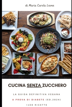 CUCINA SENZA ZUCCHERO La guida definitiva VEGANA A PROVA DI DIABETE (2024): edizione italiana (My Cookbooks) (Italian Edition)